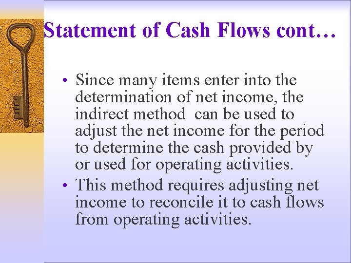 Statement of Cash Flows cont… • Since many items enter into the determination of