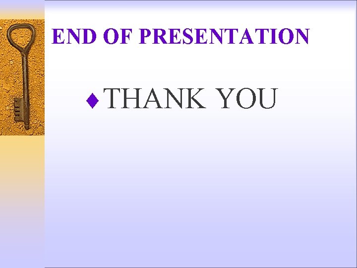 END OF PRESENTATION ¨THANK YOU 