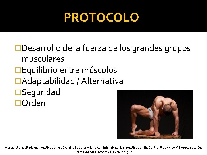 PROTOCOLO �Desarrollo de la fuerza de los grandes grupos musculares �Equilibrio entre músculos �Adaptabilidad