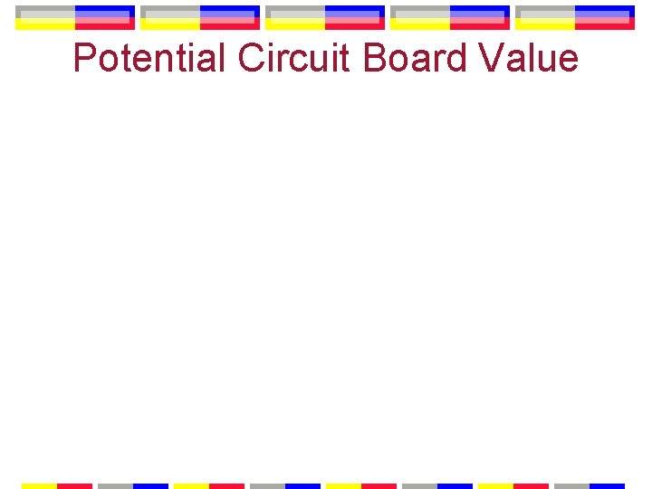 Potential Circuit Board Value 