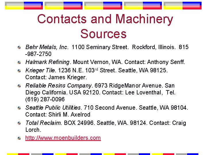 Contacts and Machinery Sources Behr Metals, Inc. 1100 Seminary Street. Rockford, Illinois. 815 -987