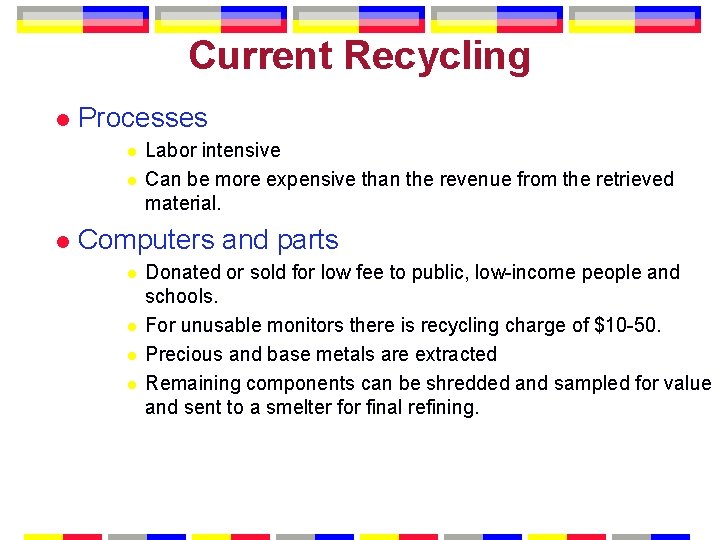 Current Recycling l Processes l l l Labor intensive Can be more expensive than