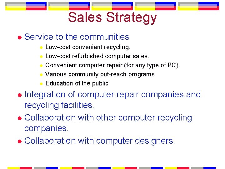 Sales Strategy l Service to the communities l l l Low-cost convenient recycling. Low-cost