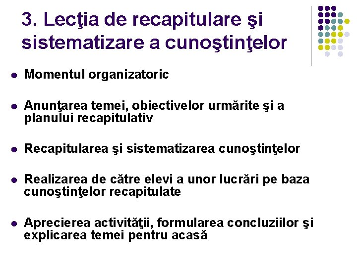 3. Lecţia de recapitulare şi sistematizare a cunoştinţelor l Momentul organizatoric l Anunţarea temei,