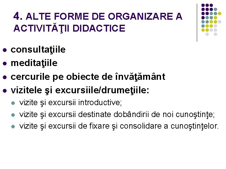 4. ALTE FORME DE ORGANIZARE A ACTIVITĂŢII DIDACTICE l l consultaţiile meditaţiile cercurile pe