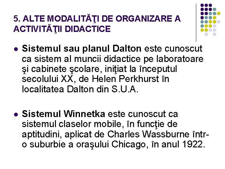 5. ALTE MODALITĂŢI DE ORGANIZARE A ACTIVITĂŢII DIDACTICE l Sistemul sau planul Dalton este