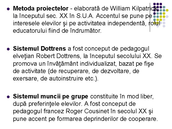 l Metoda proiectelor - elaborată de William Kilpatrick, la începutul sec. XX în S.