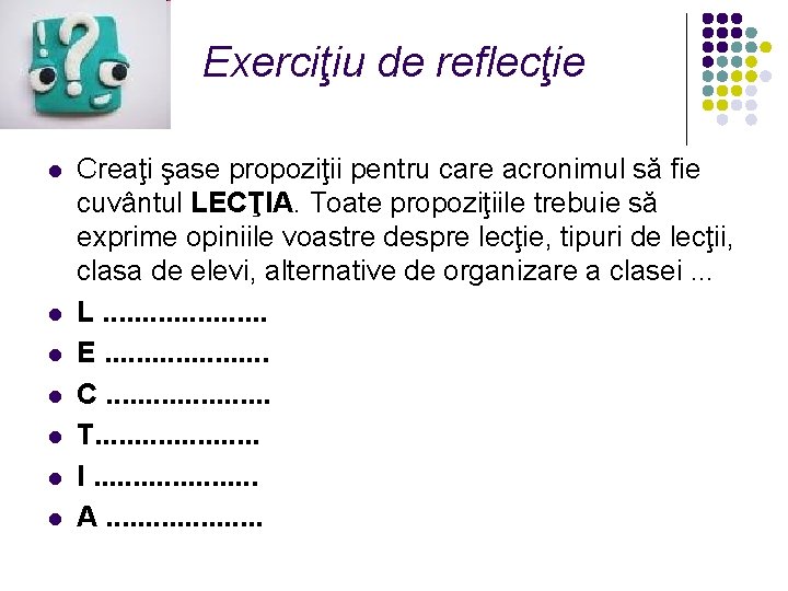 Exerciţiu de reflecţie l l l l Creaţi şase propoziţii pentru care acronimul să