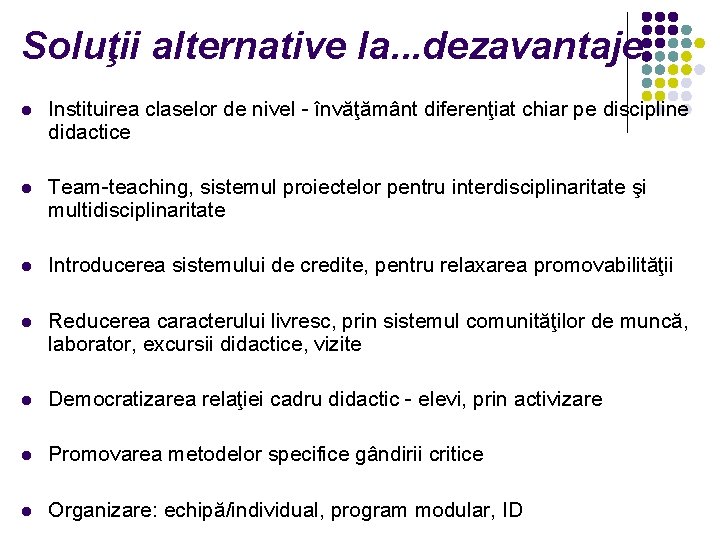 Soluţii alternative la. . . dezavantaje l Instituirea claselor de nivel - învăţământ diferenţiat