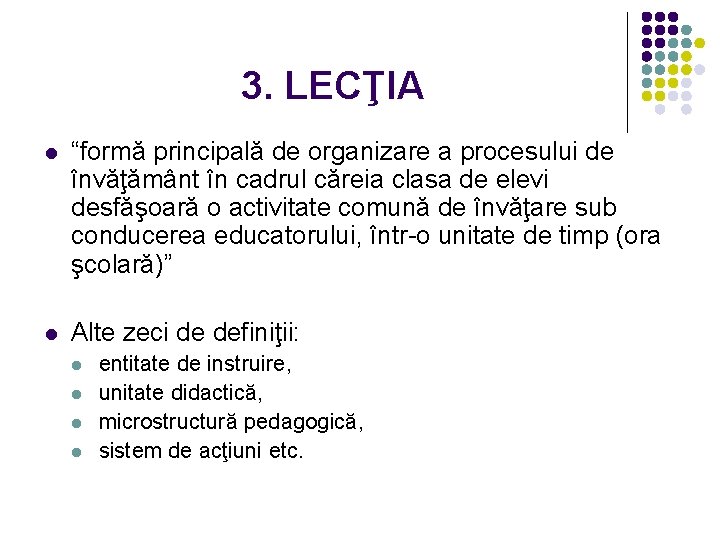 3. LECŢIA l “formă principală de organizare a procesului de învăţământ în cadrul căreia