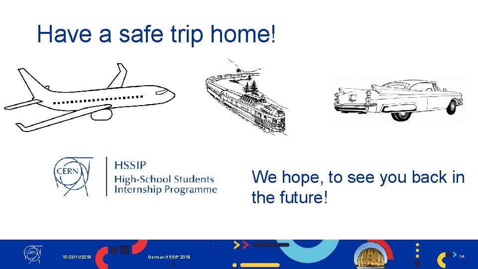 Have a safe trip home! We hope, to see you back in the future!