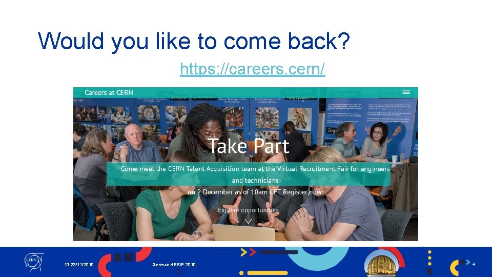 Would you like to come back? https: //careers. cern/ 10 -23/11/2019 German HSSIP 2019