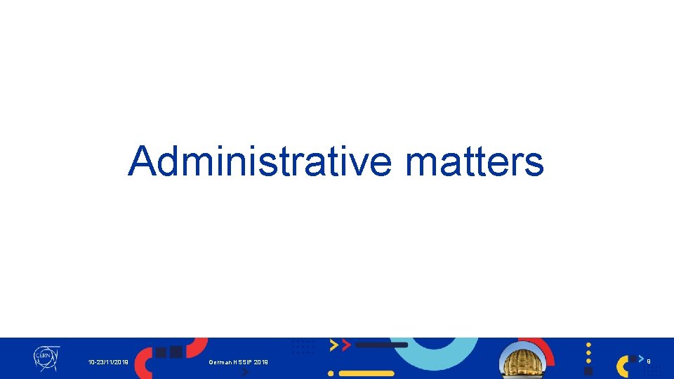 Administrative matters 10 -23/11/2019 German HSSIP 2019 9 