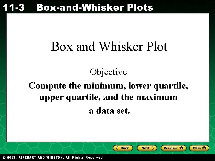 11 -3 Box-and-Whisker Plots Box and Whisker Plot Objective Compute the minimum, lower quartile,