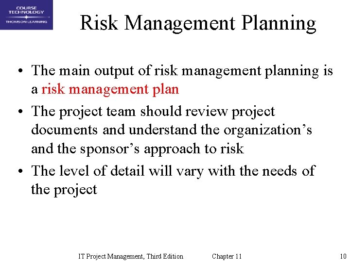 Risk Management Planning • The main output of risk management planning is a risk