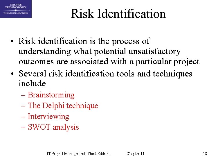 Risk Identification • Risk identification is the process of understanding what potential unsatisfactory outcomes