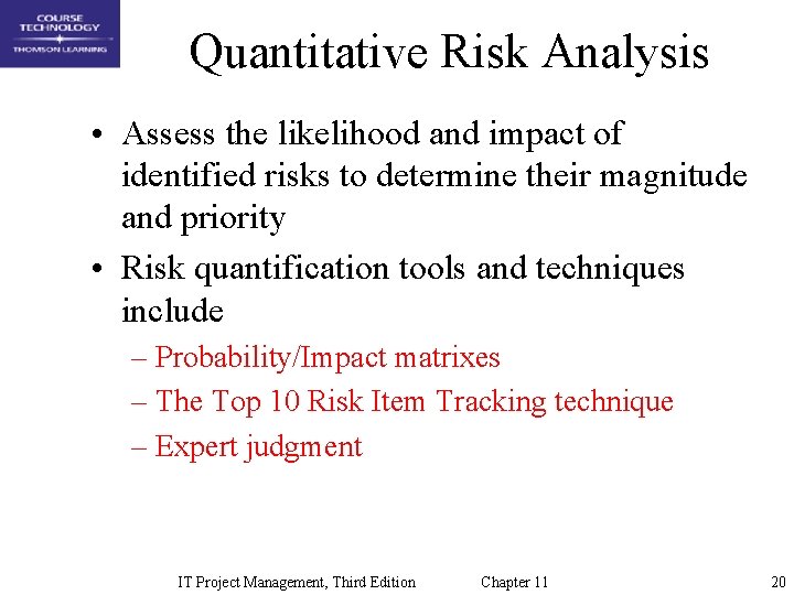 Quantitative Risk Analysis • Assess the likelihood and impact of identified risks to determine