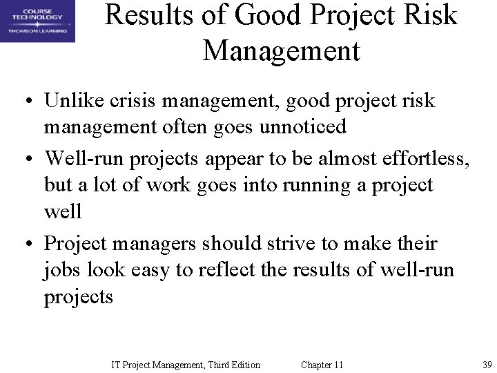 Results of Good Project Risk Management • Unlike crisis management, good project risk management