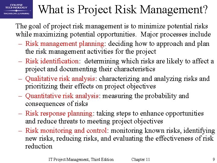 What is Project Risk Management? The goal of project risk management is to minimize