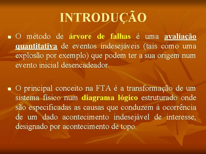 INTRODUÇÃO n n O método de árvore de falhas é uma avaliação quantitativa de