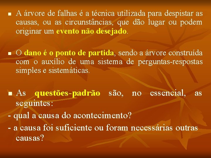 n n A árvore de falhas é a técnica utilizada para despistar as causas,