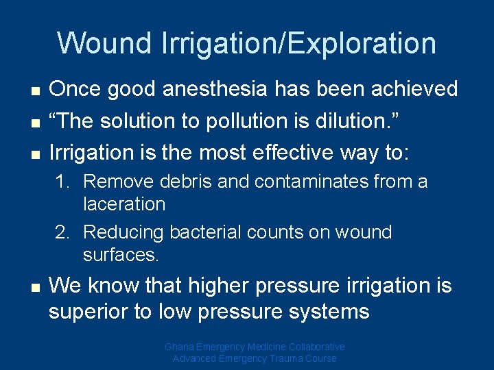 Wound Irrigation/Exploration n Once good anesthesia has been achieved “The solution to pollution is