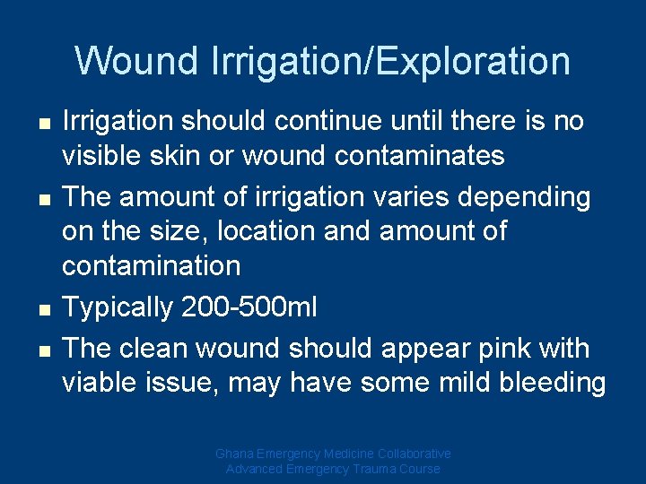 Wound Irrigation/Exploration n n Irrigation should continue until there is no visible skin or