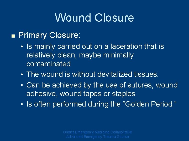 Wound Closure n Primary Closure: • Is mainly carried out on a laceration that