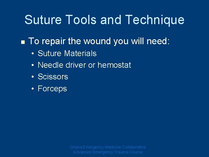 Suture Tools and Technique n To repair the wound you will need: • •