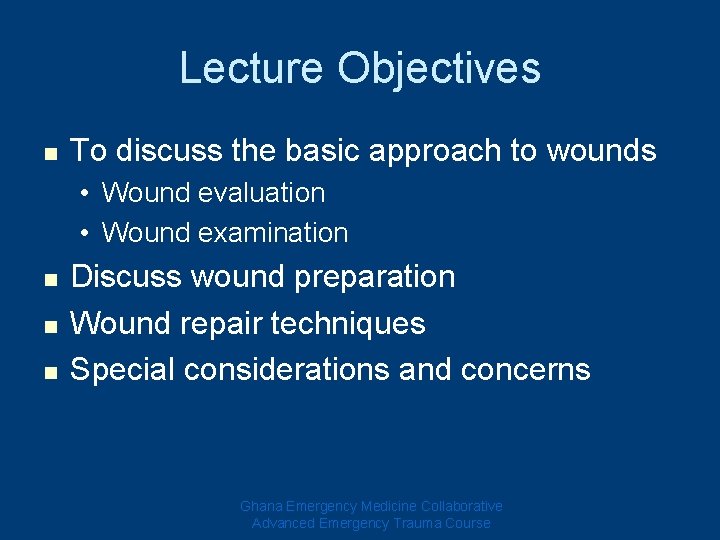 Lecture Objectives n To discuss the basic approach to wounds • Wound evaluation •