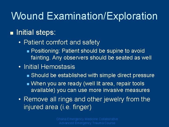 Wound Examination/Exploration n Initial steps: • Patient comfort and safety n Positioning: Patient should