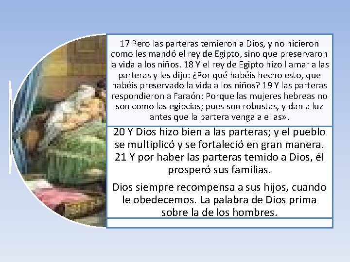 17 Pero las parteras temieron a Dios, y no hicieron como les mandó el