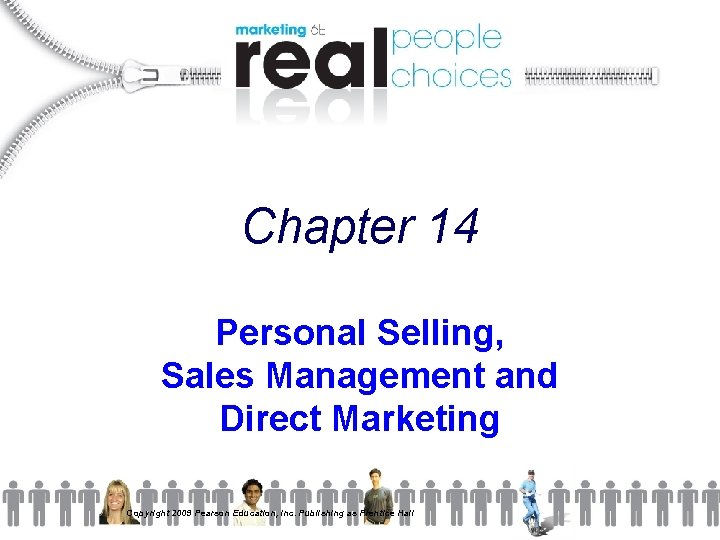 Chapter 14 Personal Selling, Sales Management and Direct Marketing Copyright 2009 Pearson Education, Inc.