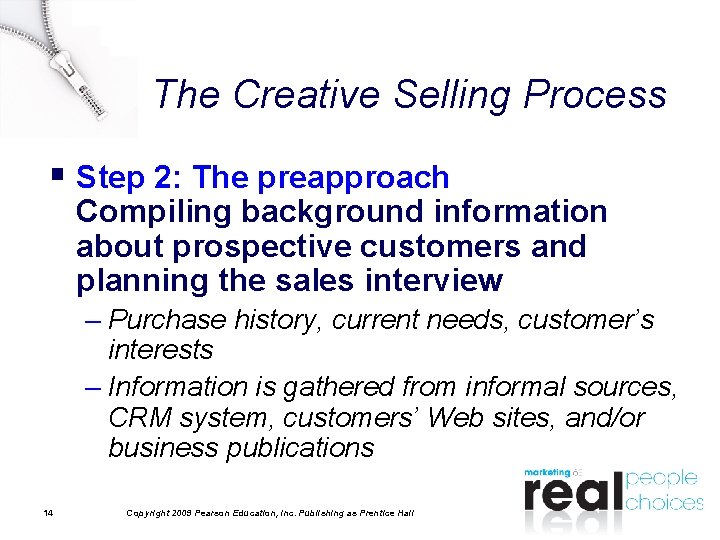 The Creative Selling Process § Step 2: The preapproach Compiling background information about prospective