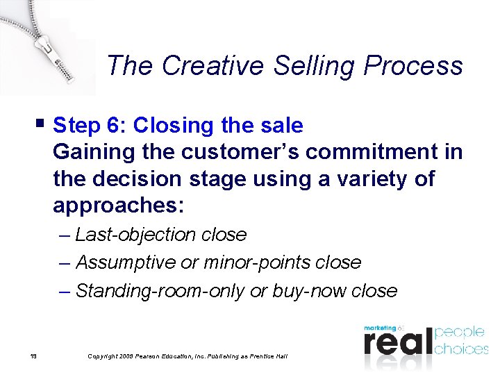 The Creative Selling Process § Step 6: Closing the sale Gaining the customer’s commitment