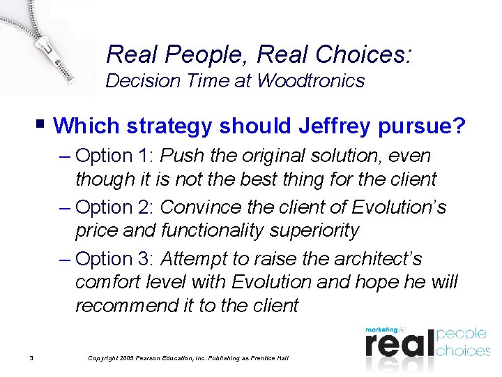 Real People, Real Choices: Decision Time at Woodtronics § Which strategy should Jeffrey pursue?