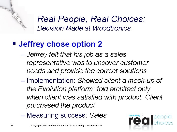 Real People, Real Choices: Decision Made at Woodtronics § Jeffrey chose option 2 –