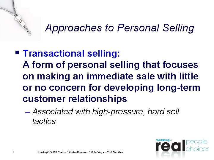 Approaches to Personal Selling § Transactional selling: A form of personal selling that focuses