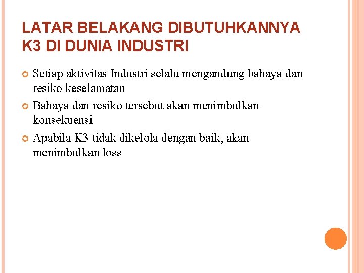 LATAR BELAKANG DIBUTUHKANNYA K 3 DI DUNIA INDUSTRI Setiap aktivitas Industri selalu mengandung bahaya