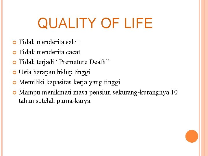 QUALITY OF LIFE Tidak menderita sakit Tidak menderita cacat Tidak terjadi “Premature Death” Usia