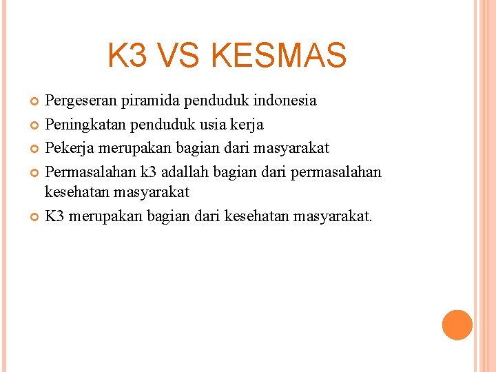 K 3 VS KESMAS Pergeseran piramida penduduk indonesia Peningkatan penduduk usia kerja Pekerja merupakan