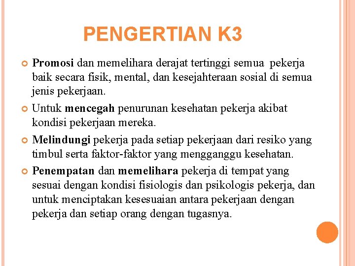 PENGERTIAN K 3 Promosi dan memelihara derajat tertinggi semua pekerja baik secara fisik, mental,