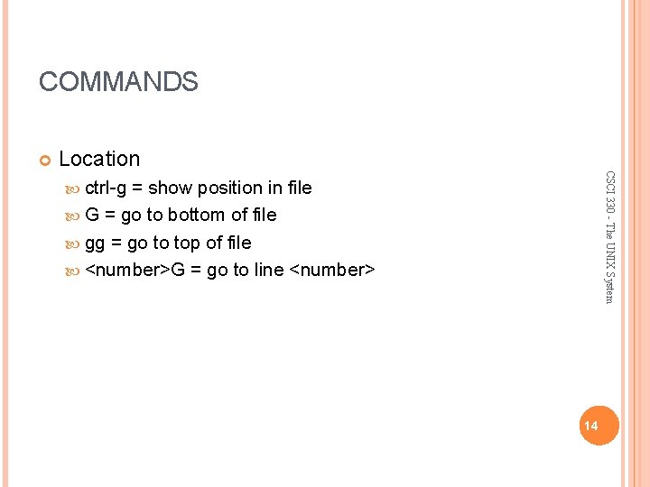 COMMANDS Location CSCI 330 - The UNIX System ctrl-g = show position in file