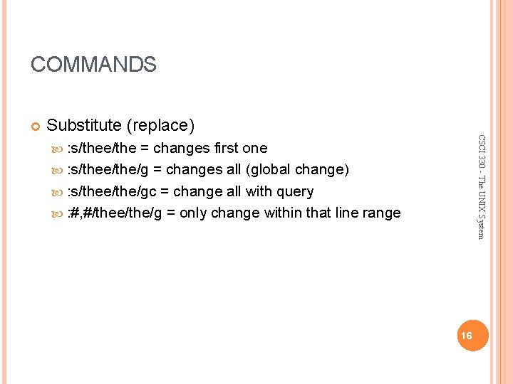 COMMANDS Substitute (replace) CSCI 330 - The UNIX System : s/thee/the = changes first
