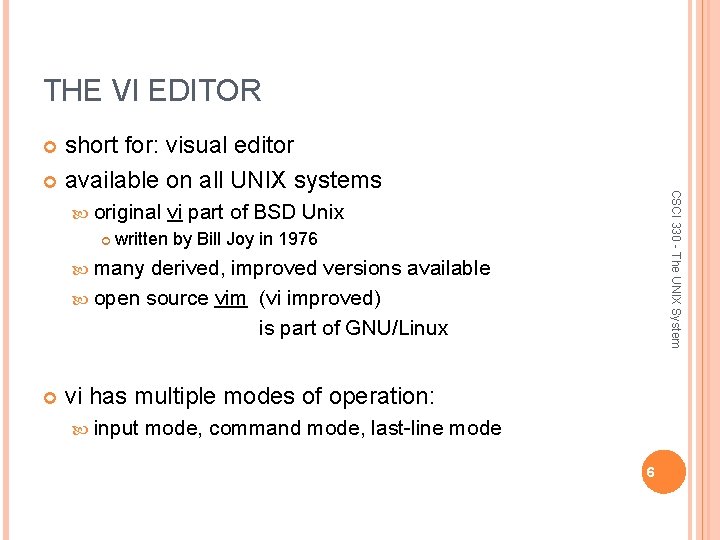 THE VI EDITOR short for: visual editor available on all UNIX systems CSCI 330