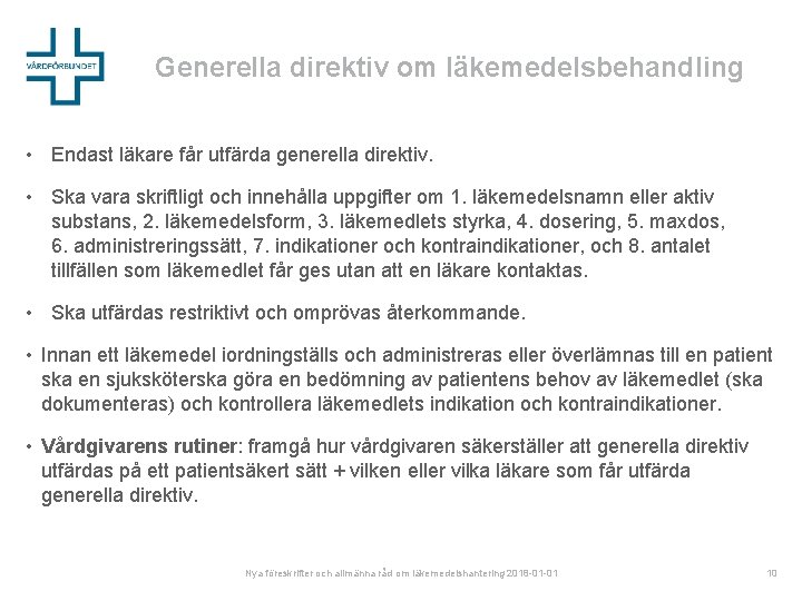 Generella direktiv om läkemedelsbehandling • Endast läkare får utfärda generella direktiv. • Ska vara