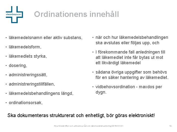 Ordinationens innehåll • läkemedelsnamn eller aktiv substans, • läkemedelsform, • när och hur läkemedelsbehandlingen