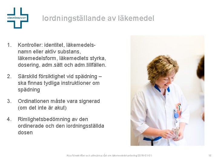 Iordningställande av läkemedel 1. Kontroller: identitet, läkemedelsnamn eller aktiv substans, läkemedelsform, läkemedlets styrka, dosering,