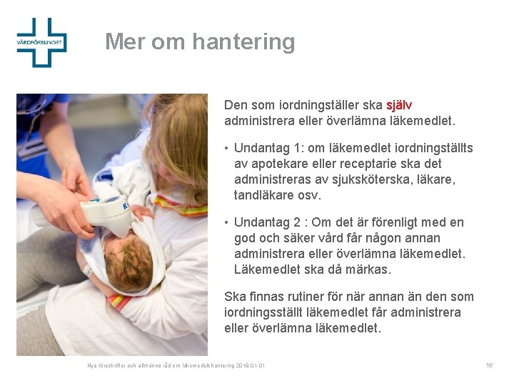 Mer om hantering Den som iordningställer ska själv administrera eller överlämna läkemedlet. • Undantag