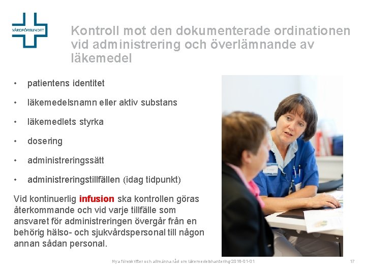 Kontroll mot den dokumenterade ordinationen vid administrering och överlämnande av läkemedel • patientens identitet